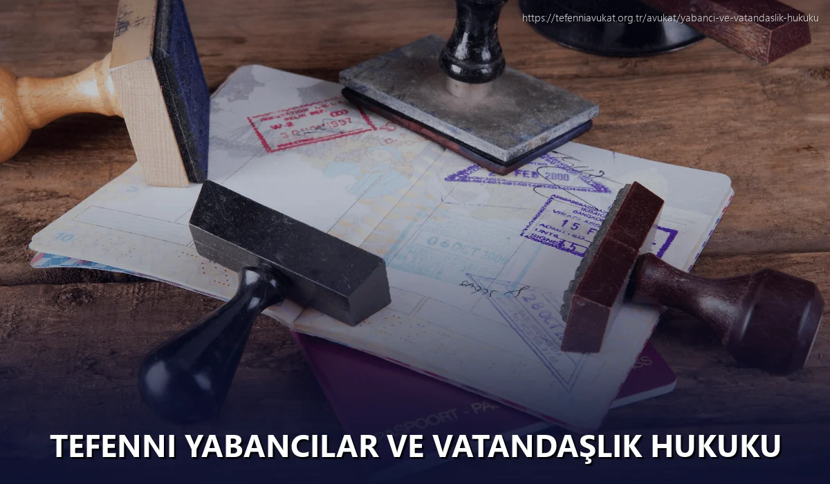 Tefenni Yabancılar ve Vatandaşlık Hukuku